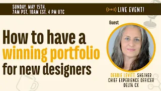 How to have a WINNING portfolio for new UX Designers with Debbie Levitt