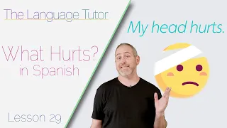 Explaining What Hurts in Spanish | The Language Tutor *Lesson 29*