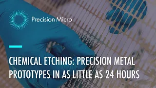 Photochemical Etching: Complex Component Prototyping in as Little as 24 hours