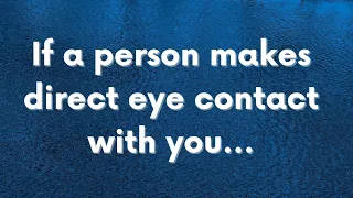 If a person makes direct eye contact with you...