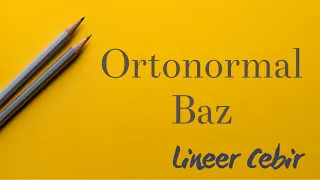 Lineer Cebir ❖ Ortonormal Baz ❖