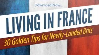 Living In France 2014: Tips for Brits Moving to France