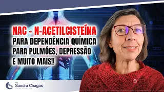 NAC- N-ACETILCISTEÍNA Para Dependência Química, Para Pulmões, Depressão e muito mais!