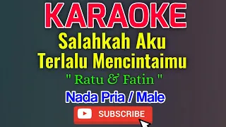 Salahkah Aku Terlalu Mencintaimu Nada Pria / Male - Ratu & Fatin