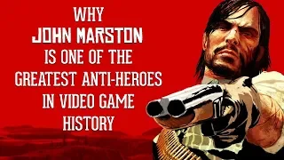 Why John Marston is One of the Greatest Anti-Heroes in Video Game History