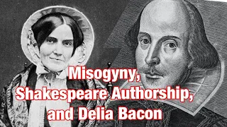 Misogyny, Shakespeare Authorship, and Delia Bacon