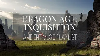Dragon Age: Inquisition | Ambient Music Playlist ♫