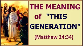 8.21 The meaning of “This Generation” (Matthew 24:34). Jehovah’s Witnesses