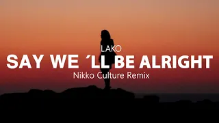 LAKO - Say We´ll Be Alright (Nikko Culture Remix)