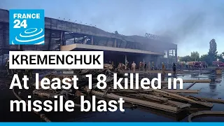 Kremenchuk shopping centre attack: at least 18 killed in missile blast • FRANCE 24 English