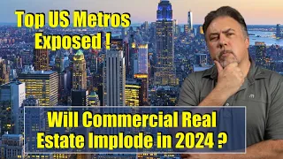 Top US Metros Exposed - Will Commercial Real Estate Implode in 2024 ? Housing Bubble 2.0