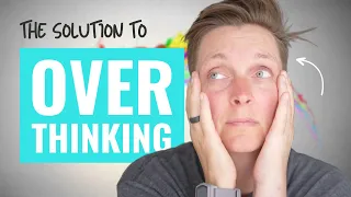 How to Stop Overthinking and Ruminating