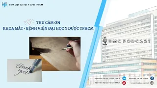 [UMC Podcast] Thư cảm ơn - Khoa Mắt | UMC | Bệnh viện Đại học Y Dược TPHCM