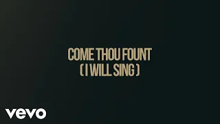 Chris Tomlin - Come Thou Fount (I Will Sing) (Lyric Video)