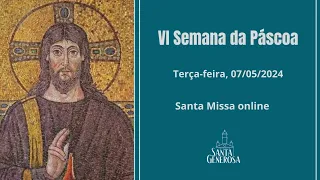 Santa Missa Terça-feira 07/05/2024 12h