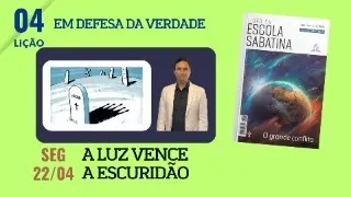 4. SEGUNDA: A LUZ VENCE A ESCURIDÃO / LIÇÃO ESCOLA SABATINA / PR. ARILTON