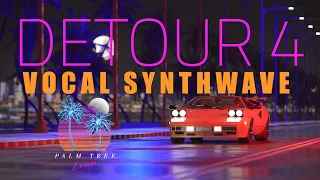 Vocal Synthwave Mix 2024 Night Drive | DETOUR 4 | Retrowave Songs 🎤 | The Palm Tree Lounge 🌴