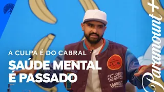 A Culpa é do Cabral | SAÚDE MENTAL | Paramount Plus