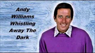 Andy Williams.......Whistling Away The Dark..