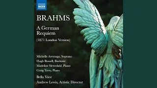 A German Requiem, Op. 45 (London Version) : IV. How Lovely Are Thy Dwellings