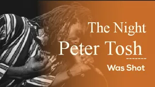 The Night Peter Tosh was Shot |  Testimonies.