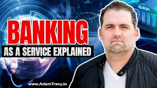 Banking as a Service Explained | How to Start a Neobank | Adam Tracy