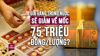 Chuyên gia dự báo: Giá vàng trong nước sẽ tiếp tục giảm mạnh về mốc 75 triệu đồng/lượng | VTC Now