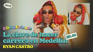 La clave de hacer carrera en Medellín feat. Ryan Castro - EDN & Friends #54
