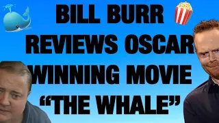 BILL BURR reviews OSCAR WINNING movie “THE WHALE” with Brendan Fraser