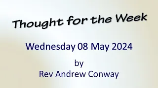 Thought for the Week - Wed 08 May 24