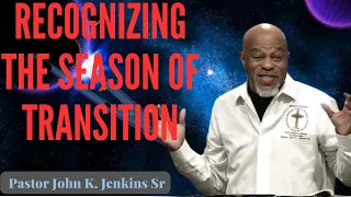 "Recognizing the Season of Transition" Pastor John K. Jenkins Sr|Message of God| John K. Jenkins Sr.