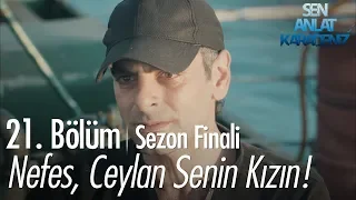 Vedat, Nefes'e Ceylan'ın onun kızı olduğunu söylüyor - Sen Anlat Karadeniz 21. Bölüm | Sezon Finali