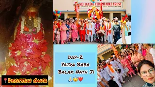 Day-2 Yatra Baba Balak Nath Ji🙏🏻😇❤️||Gufa darshan