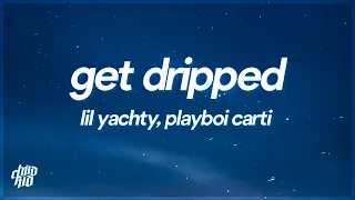 Lil Yachty - Get Dripped ft. Playboi Carti (Lyrics)