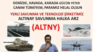 ALTINAY SAVUNMA (ALTNY) ÜLKEYE KATKISI YETER EN RAHAT KATILACAĞIM HALKA ARZ OLSA DA OBJEKTİF BAKTIM