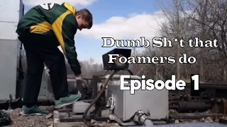 Dumb Sh*t that Foamers do | Ep. 1