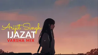 ARIJIT SINGH | IJAZAT | PURE CHILLOUT REMIX |VARSHA MIX