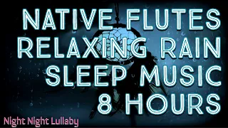 Native Flutes with Relaxing Rain | Sleep Music | Delta Waves | 8 Hours | Meditation | Binaural Beats