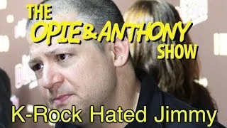 Opie & Anthony: K-Rock Hated Jimmy (05/27/11)