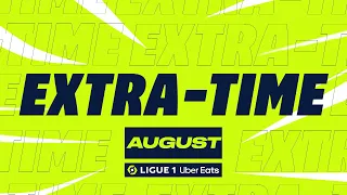 Extra time Ligue 1 Uber Eats - August (season 2022/2023)