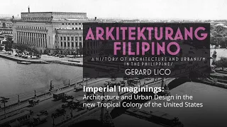 Arkitekturang Filipino 4: Imperial Imaginings: American Architecture in the new Tropical Colony