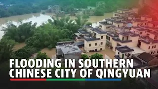 DRONE FOOTAGE: Flooding in southern Chinese city of Qingyuan | ABS-CBN News