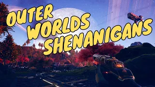Outer World Shenanigans