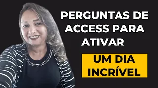 PERGUNTAS DE ACCESS PARA ATIVAR UM DIA INCRÍVEL!