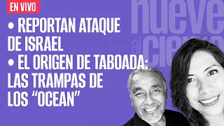 #EnVivo #NueveAlCierre¬ El origen de Taboada: las trampas de los “Ocean” ¬ Reportan ataque de Israel