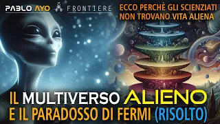 Il Multiverso ALIENO e il paradosso di Fermi (risolto!)