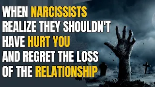 When Narcissists Realize They Shouldn't Have Hurt You & Regret the Loss of the Relationship |NPD