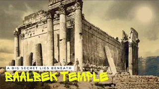 What Lies Beneath the Mysterious Baalbek Temple ?