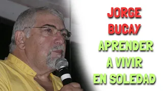 Jorge Bucay - Aprender a vivir en SOLEDAD