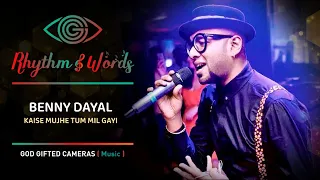 Benny Dayal | Kaise Mujhe Tum Mil Gayi | Rhythm & Words | God Gifted Cameras |